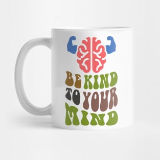 Be Kind To Your Mind, Mindfulness,Self-care,Mental health,Positive mindset,Wellness,Inner peace,Empowerment,Emotional well-being,Self-love,Personal growth Mug